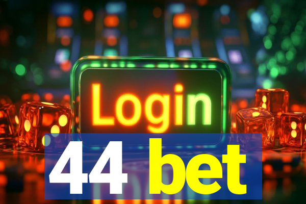 44 bet